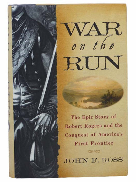 War on the Run: The Epic Story of Robert Rogers and the Conquest of America's First Frontier