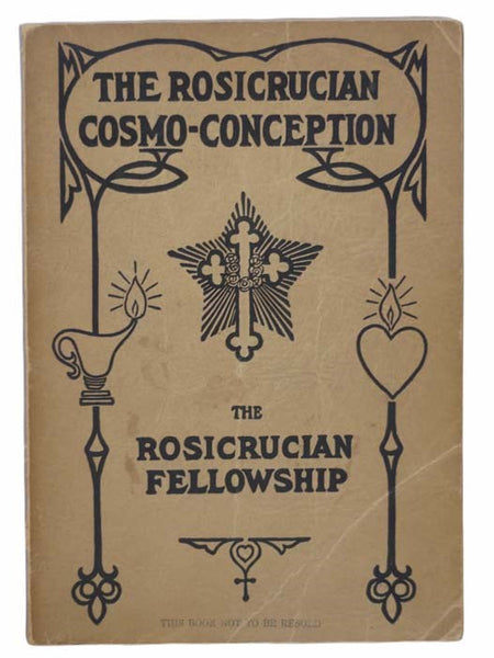 The Rosicrucian Cosmo-Conception; or Mystic Christianity. An Elementary Treatise Upon Man's Past Evolution, Present Constitution and Future Development