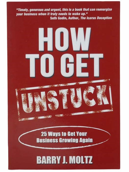 How To Get Unstuck: 25 Ways to Get Your Business Growing Again