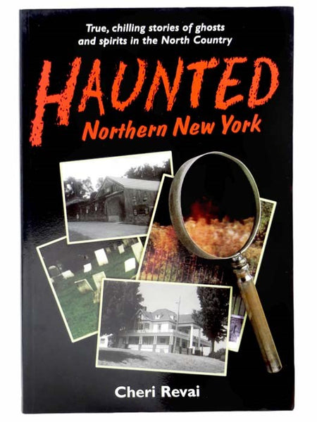 Haunted Northern New York: True, Chilling Stories of Ghosts and Spirits in the North Country