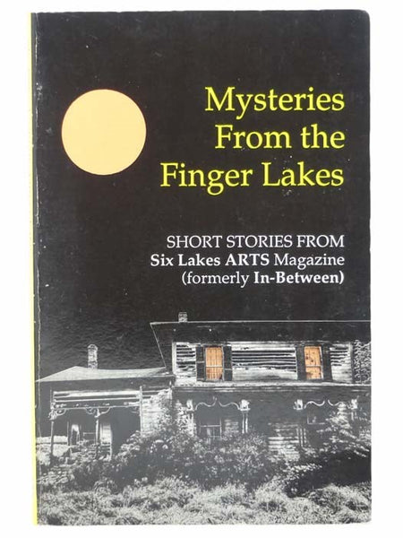 Mysteries from the Finger Lakes: Short Stories from Six Lakes Arts Magazine, Formerly In-Between