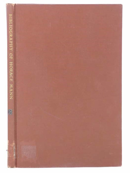 Selective and Critical Bibliography of Horace Mann. Compiled by Works of the Federal Writers' Project of the Works Progress Administration in the State of Massachusetts (Horace Mann Centennial, 1837-1937)