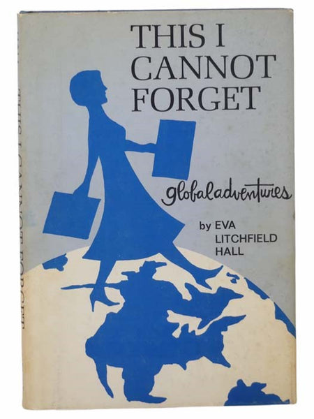 This I Cannot Forget: Global Adventures