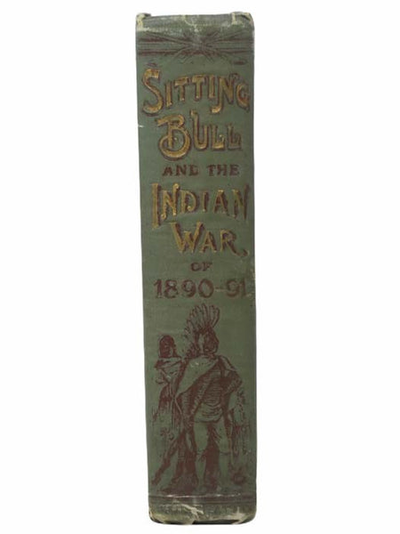 Life of Sitting Bull and History of the Indian War of 1890-'91: A Graphic Account of the Life of the Great Medicine Man and Chief Sitting Bull; His Tragic Death: Story of the Sioux Nation; Their Manners and Customs, Ghost Dances and Messiah Craze; Also, …
