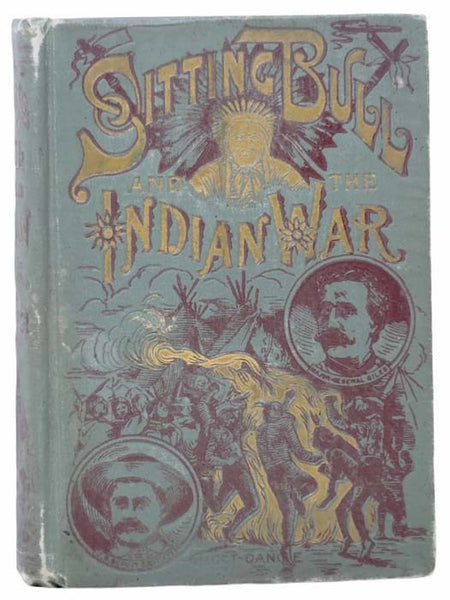 Life of Sitting Bull and History of the Indian War of 1890-'91: A Graphic Account of the Life of the Great Medicine Man and Chief Sitting Bull; His Tragic Death: Story of the Sioux Nation; Their Manners and Customs, Ghost Dances and Messiah Craze; Also, …