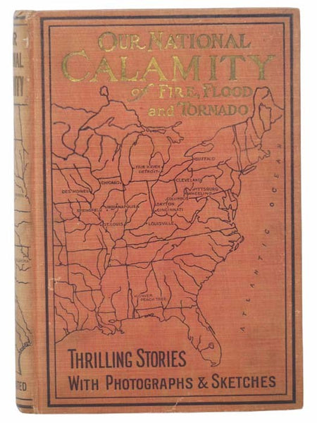 The True Story of Our National Calamity of Flood, Fire and Tornado. The Appalling Loss of Life, the Terrible Suffering of the Homeless, the Struggles for Saftey, and the Noble Heroism of Those Who Risked Life to Save Loved Ones; the Unprecedented Loss of…