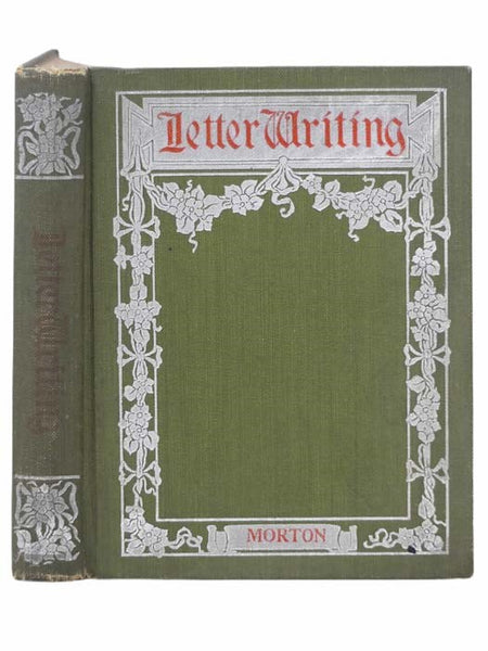 Letter Writing: Suggestions, Precepts and Examples for the Conduct of Business and Social Correspondence