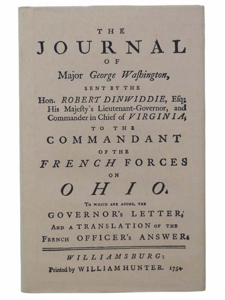 The Journal of Major George Washington, Sent by the Hon. Robert Dinwiddie, Esq; His Majesty's Lieutenant-Governor, and Commander in Chief of Virginia, to the Commandant of the French Forces on Ohio. To Which are Added, the Governor's Letter, and a Transl…