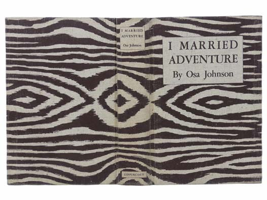 I Married Adventure: The Life and Adventures of Martin and Osa Johnson