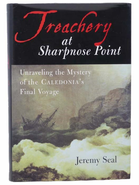Treachery at Sharpnose Point: Unraveling the Mystery of the Caledonia's Final Voyage