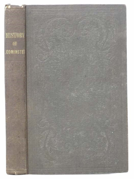 The History of Leominster, or the Northern Half of the Lancaster New or Additional Grant, from June 26, 1701, the Date of the Deed from George Tahanto, Indian Sagamore, to July 4, 1852