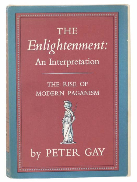 The Enlightenment: An Interpretation - Volume I: The Rise of Modern Paganism