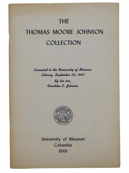 The Thomas Moore Johnson Collection: Presented to the University of Missouri Library, September 25, 1947, by His Son, Franklin P. Johnson