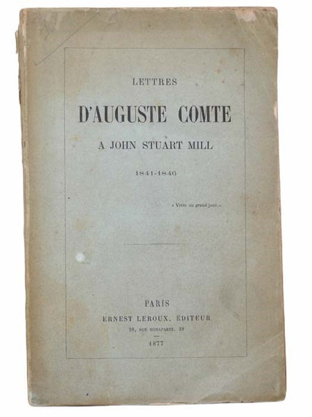 Lettres D'Auguste Comte a John Stuart Mill, 1841-1846 [FRENCH TEXT]