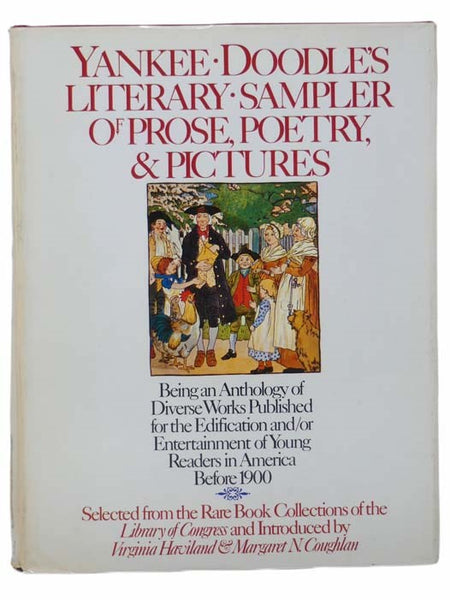 Yankee Doodle's Literary Sampler of Prose, Poetry, and Pictures: Being an Anthology of Diverse Works Published for the Edification and/or Entertainment of Young Readers in America Before 1900