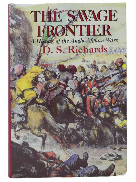 The Savage Frontier: A History of the Anglo-Afghan Wars