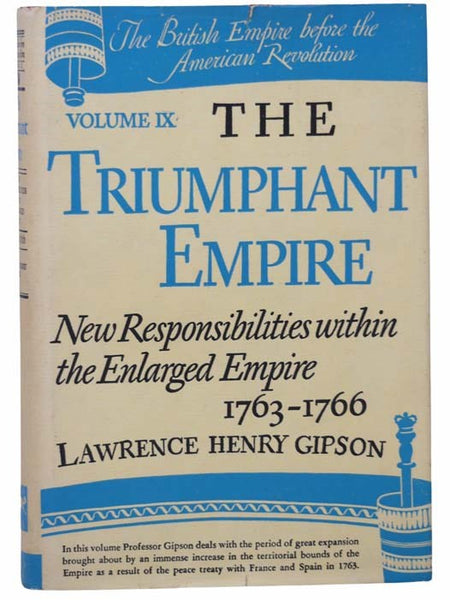 The Triumphant Empire: New Responsibilities within the Enlarged Empire, 1763-1766 (The British Empire before the American Revolution, Volume IX)