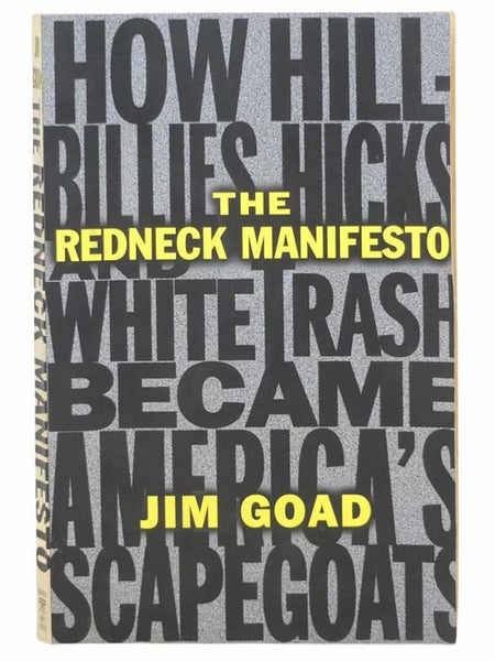 The Redneck Manifesto: How Hillbillies, Hicks, and White Trash Became America's Scapegoats