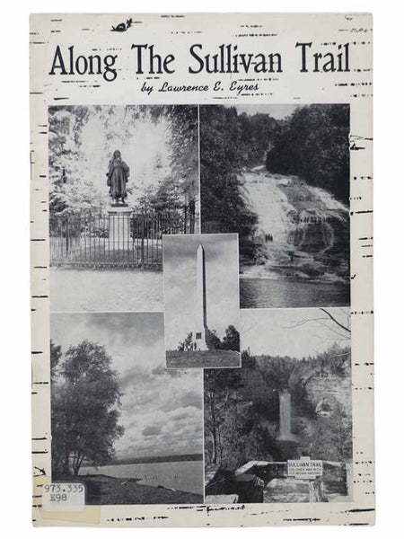 Along the Sullivan Trail: The Story of Sullivan's Indian Expedition of 1779 that Opened Northern Pennsylvania and the Finger Lakes and Genesee Region of New York for Settlement