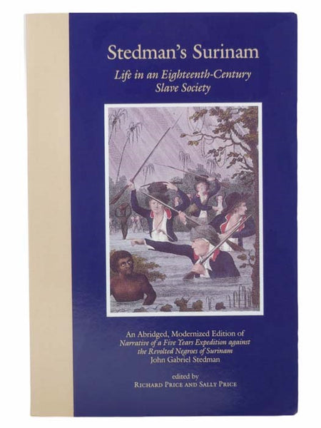 Stedman's Surinam: Life in an Eighteenth-Century Slave Society