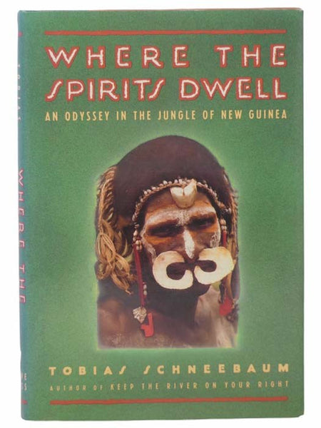 Where the Spirits Dwell: An Odyssey in the Jungle of New Guinea
