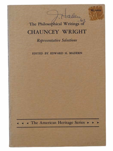 The Philosophical Writings of Chauncey Wright: Representative Selections (The American Heritage Series, No. 23)