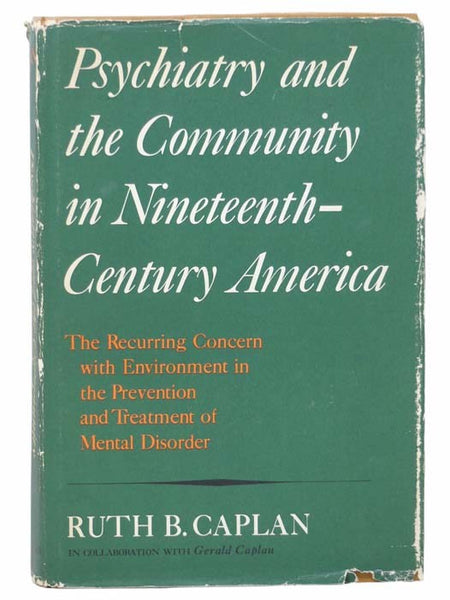 Psychiatry and the Community in Nineteenth-Century America: The Recurring Concern with Environment in the Prevention and Treatment of Mental Disorder