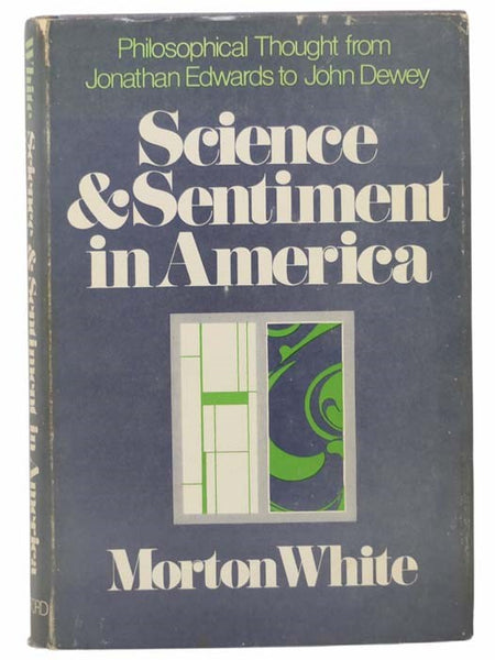 Science and Sentiment in America: Philosophical Thought from Jonathan Edwards to John Dewey