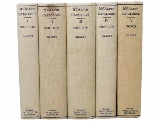 Catalogue of the McAlpin Collection of British History and Theology, in Five Volumes: 1500-1640; 1641-1652; 1653-1679; 1680-1700; Index