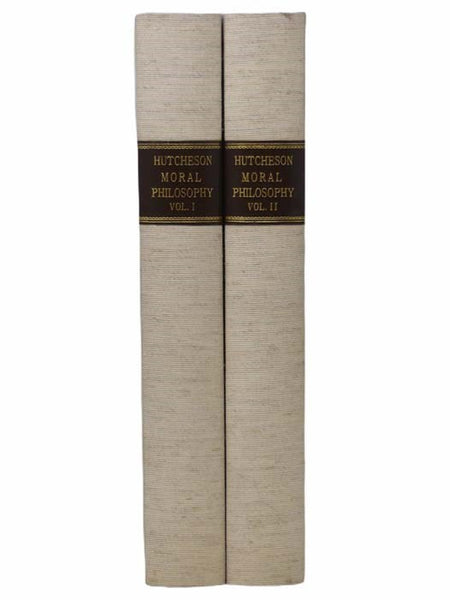 A System of Moral Philosophy, in Three Books, Published from the Original Manuscript by His Son Francis Hutcheson, M.D., to which is prefixed Some Account of Their Life, Writings, and Character of the Author