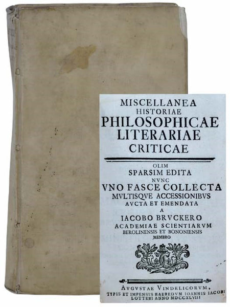 Miscellanea Historiae Philosophiae Literariae Criticae: Olim Sparsim Edita Nunc Uno Fasce Collecta Multisque Accessionibus Aucta et Emendata a Iacobo Bruckero
