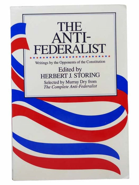 The Anti-Federalist: Writings by the Opponents of the Constitution