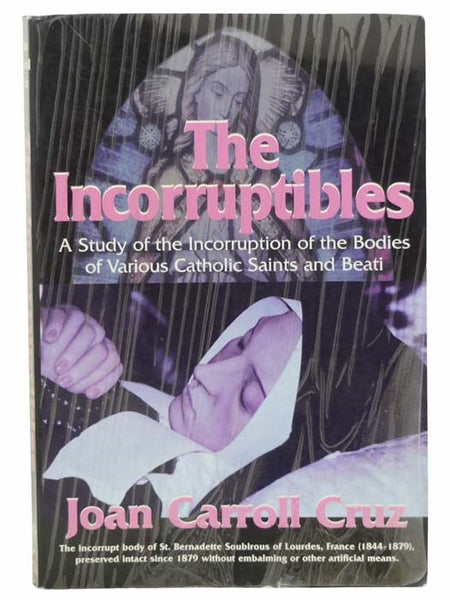 The Incorruptibles: A Study of the Incorruption of the Bodies of Various Catholic Saints and Beati