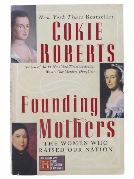 Founding Mothers: The Women Who Raised Our Nation