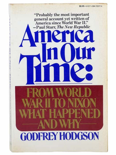 America in Our Time: From World War II to Nixon What Happened and Why