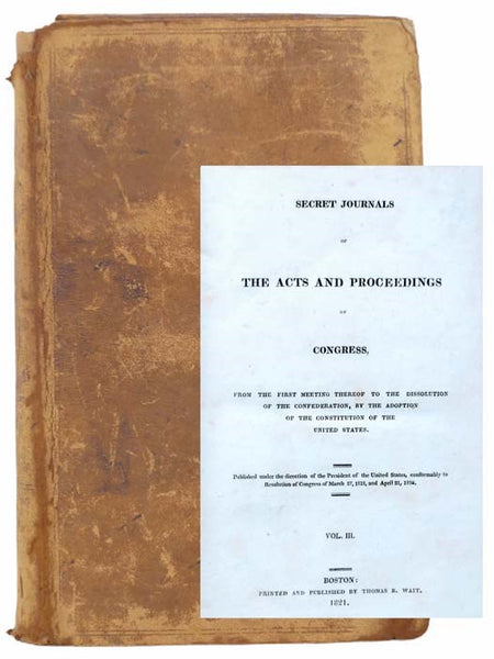 Secret Journals of the Acts and Proceedings of Congress, from the First Meeting Thereof to the Dissolution of the Confederation, by the Adoption of the Constitution of the United States (Volume III)