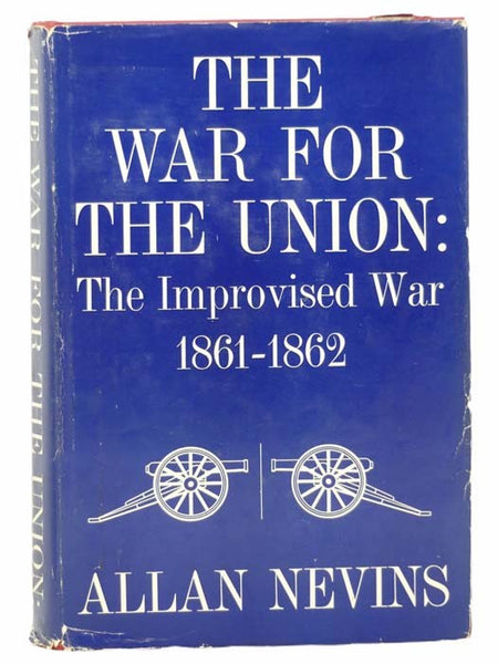 The War for the Union: The Improvised War, 1861-1862