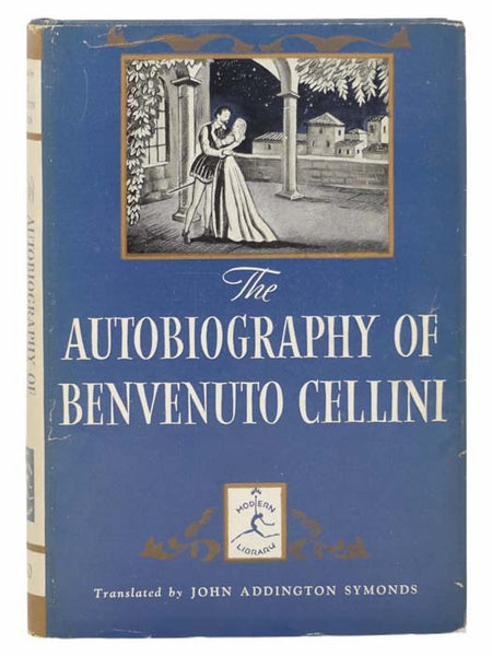 The Autobiography of Benvenuto Cellini (The Modern Library of the World's Best Books, ML 150)