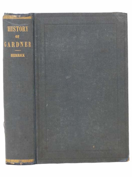 History of the Town of Gardner, Worcester County, Mass. From the Incorporation, June 27, 1785, to the Present Time