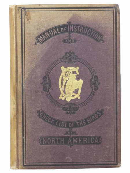 Field Ornithology. Comprising a Manual of Instruction for Procuring, Preparing and Preserving Birds and a Check List of North American Birds.