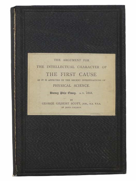 The Argument for the Intellectual Character of the First Cause as Affected by Recent Investigations of Physical Science. Burney Prize Essay. A.D. 1868