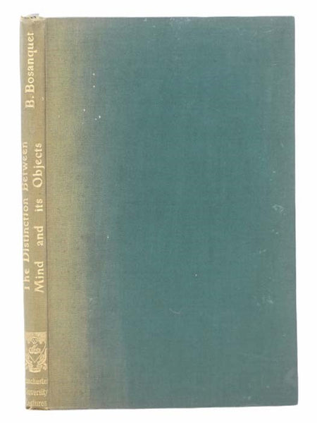 The Distinction between Mind and Its Objects. The Adamson Lecture for 1913 with an Appendix (Manchester University Lectures, No. XVI)