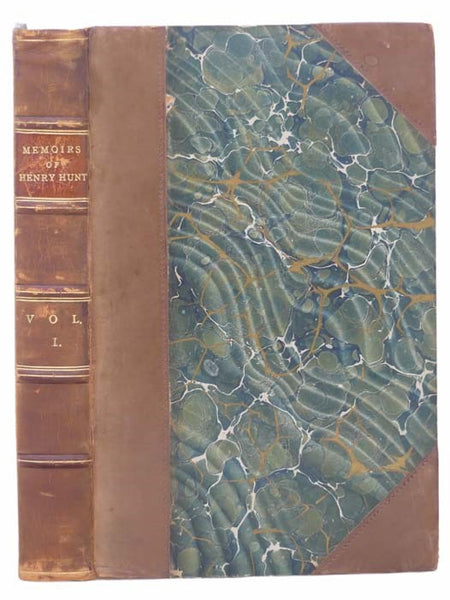 Memoirs of Henry Hunt, Esq. Written by Himself, in His Majesty's Jail at Ilchester, in the County of Somerset