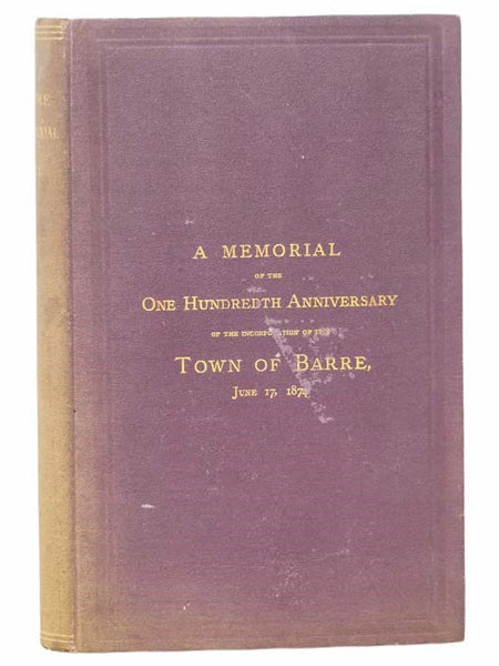 A Memorial of the One Hundredth Anniversary of the Incorporation of the Town of Barre, June 17, 1874. Containing the Historical Discourse by Rev. James W. Thompson, D.D., of Boston (Jamaica Plain); the Poem of Charles Brimblecom, Esq., of Barre; the Spee…