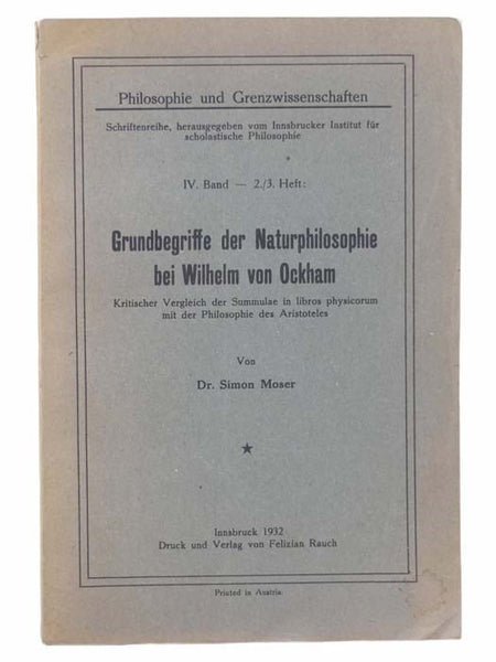 Grundbegrisse der Naturphilosophie bei Wilhelm von Ockham: Kritischer Vergleich der Summulae in libros pysicorum mit der Philosophie des Aristoteles (Philosophie und Grenzwissenschaften: Schriftenrihe, herausgegeben vom Innsbrucker Institut fur scholasti…