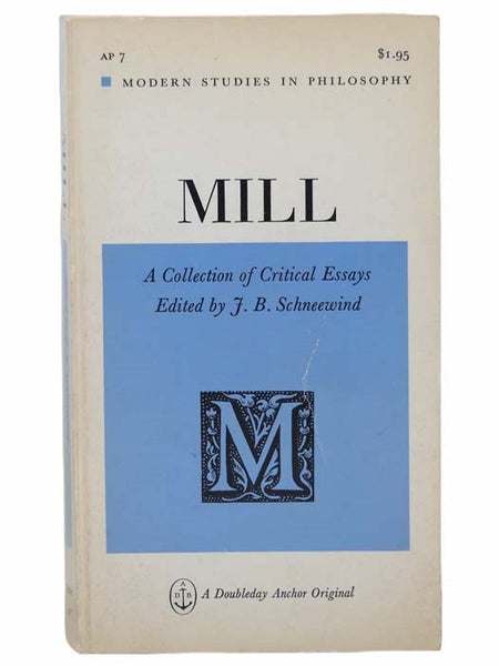 Mill: A Collection of Critical Essays (Modern Studies in Philosophy, AP 7)