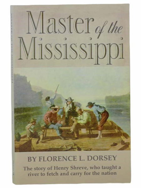 Master of the Mississippi: The Story of Henry Shreve, who Taught a River to Fetch and Carry for the Nation