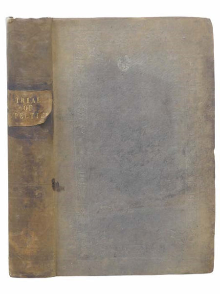 The Trial of John Peltier, Esq. for a Libel against Napoleon Buonaparte, First Consul of the French Republic, at the Court of King's-Bench, Middlesex, on Monday the 21st of February, 1803.