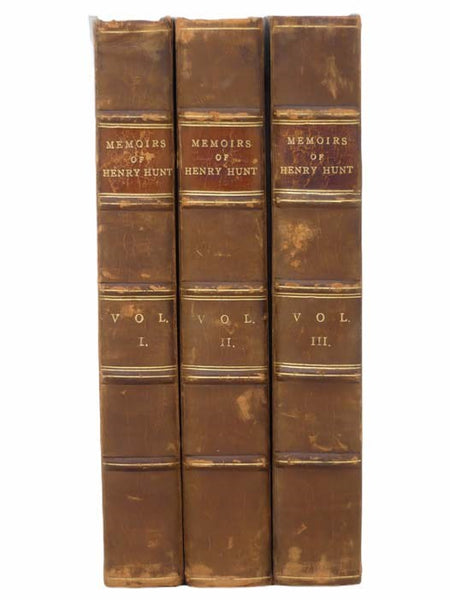 Memoirs of Henry Hunt, Esq. Written by Himself, in His Majesty's Jail at Ilchester, in the County of Somerset