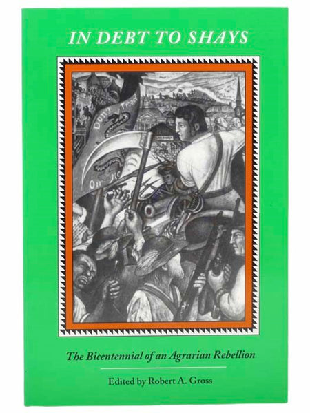 In Debt to Shays: The Bicentennial of an Agrarian Rebellion (Publications of the Colonial Society of Massachusetts, Volume 65)